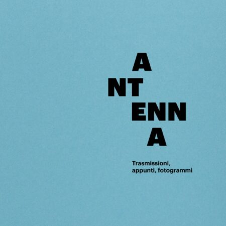 Antenna. Trasmissioni, appunti, fotogrammi di Antonio Gramentieri